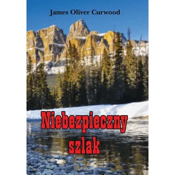 Niebezpieczny szlak - James Oliver Curwood