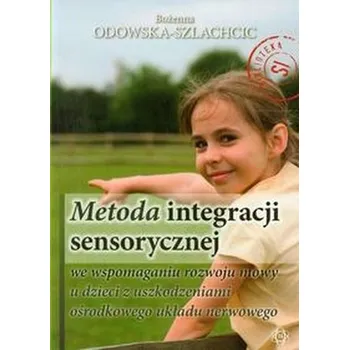 Příroda Metoda integracji sensorycznej we wspomaganiu rozwoju mowy u dzieci z uszkodzeniami ośrodkowego układu nerwowego - Odowska-Szlachcic Bożenna