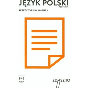 Zdasz to. Repetytorium matura. Język polski podstawa - Praca zbiorowa
