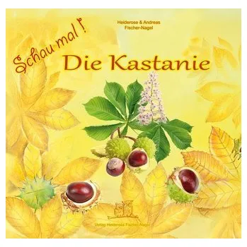 Příroda Schau mal Die Kastanie - Fischer-Nagel, Heiderose
