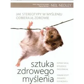 Sztuka zdrowego myślenia - Nedley Neil