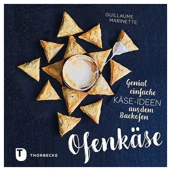 Ofenkäse - Genial einfache Käse-Ideen aus dem Backofen - Marinette, Guillaume