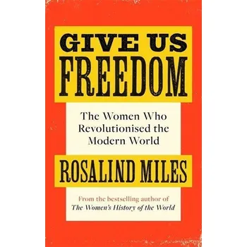 Populárně naučná literatura pro dospělé Give Us Freedom - Rosalind Miles