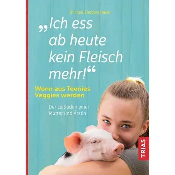 Ich ess ab heute kein Fleisch mehr! - Hauer, Barbara
