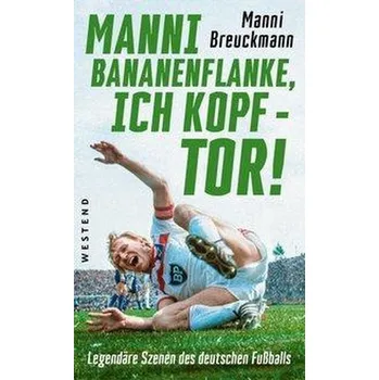 \"Manni Bananenflanke, ich Kopf - Tor!\" - Breuckmann, Manni
