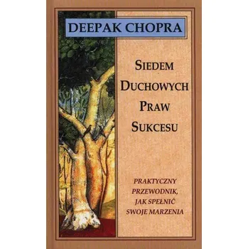 Siedem duchowych praw sukcesu - Chopra Deepak