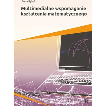 Matematika Multimedialne wspomaganie kształcenia matematycznego - Rybak Anna