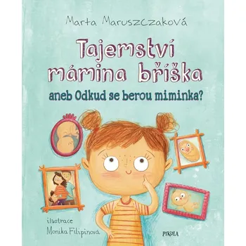 Leporelo Tajemství mámina bříška: Odkud se berou miminka - Marta Maruszaková, Monika Filipinová (2021)