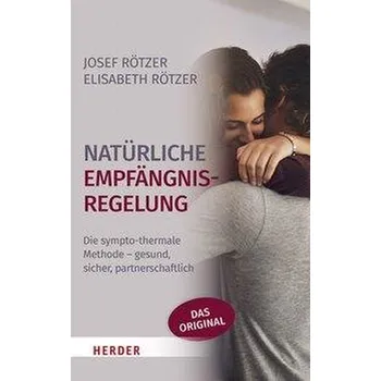 Natürliche Empfängnisregelung - Rötzer, Josef [DE] (2021, Měkká, Herder Verlag GmbH)