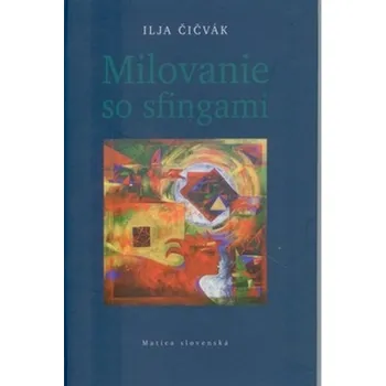 Poezie Milovanie so sfingami - Ilja Čičvák