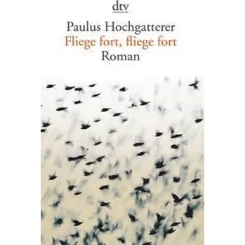 Fliege fort, fliege fort - Paulus Hochgatterer