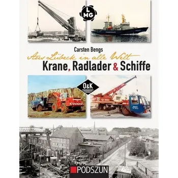 Aus Lübeck in alle Welt: Krane, Radlader und Schiffe - Bengs, Carsten