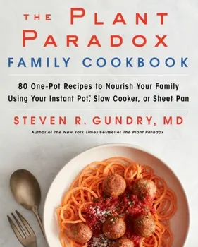 The Plant Paradox Family Cookbook: 80 One-Pot Recipes to Nourish Your Family Using Your Instant Pot, Slow Cooker, or Sheet Pan - Steven R. Gundry [EN] (2019, pevná)