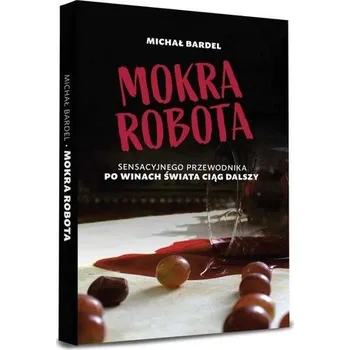 Mokra robota. Sensacyjnego przewodnika po... - Michał Bardel