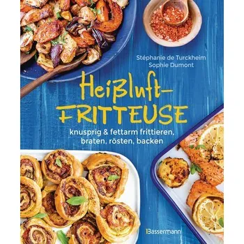 Heißluftfritteuse - knusprig & fettarm frittieren, braten, rösten, backen - neue Rezepte für den Airfryer für Fleisch, Fisch, Ge - Turckheim, Stéphanie de