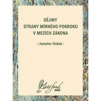 Kniha Dějiny Strany mírného pokroku v mezích zákona - Jaroslav Hašek (E-Kniha)