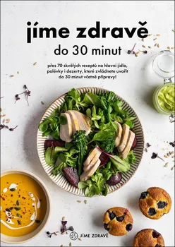 Jíme zdravě do 30 minut: Přes 70 skvělých receptů na hlavní jídla, polévky, dezerty, které zvládnete uvařit do 30 minut včetně přípravy - Fitrecepty (2021, brožovaná)