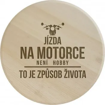 Žertovný předmět Jízda na motorce není hobby, to je způsob života - kulaté prkénko s gravírováním- Tričkový.cz