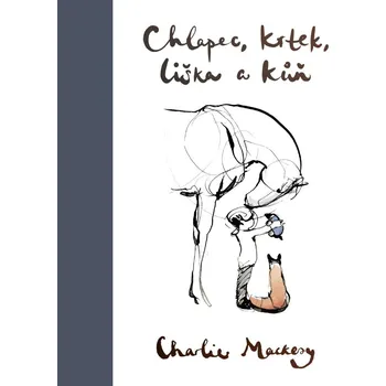 Chlapec, krtek, liška a kůň - Charlie Mackesy (2021, pevná)
