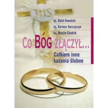 Co Bóg złączył... Całkiem inne kazania ślubne - RAFAŁ KOWALSKI