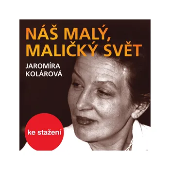 Jaromíra Kolárová: Náš malý, maličký svět MP3 download