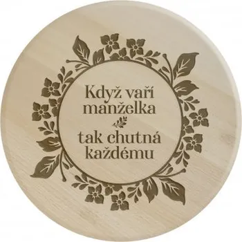 Žertovný předmět Když vaří manželka tak chutná každému - kulaté prkénko s gravírováním- Tričkový.cz
