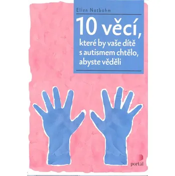 10 věcí, které by vaše dítě s autismem chtělo, abyste věděli - Ellen Notbohm (2021, brožovaná)