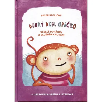 Pohádka Dobrý den, opičko: Veselé pohádky o slušném chování - Peter Stoličný (2017, pevná)