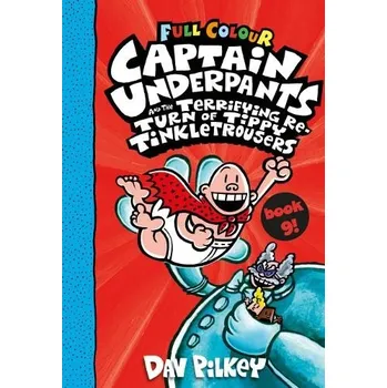 Captain Underpants and the Terrifying Return of Tippy Tinkletrousers Full Colour Edition (Book 9) - Pilkey, Dav