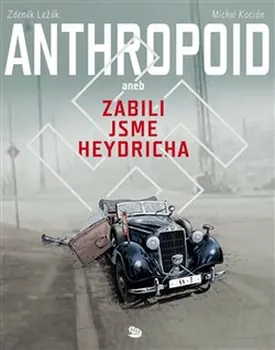 Komiks pro dospělé Anthropoid aneb zabili jsme Heydricha - Michal Kocián, Zdeněk Ležák (2021, pevná)