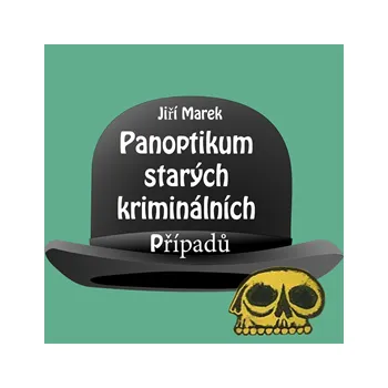 Jiří Marek: Panoptikum starých kriminálních případů MP3 download
