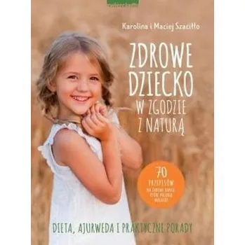 Zdrowe dziecko w zgodzie z naturą - Karolina i Maciej Szaciłło