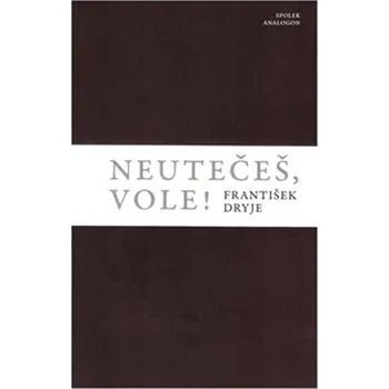 Poezie Neutečeš, vole!! - František Dryje