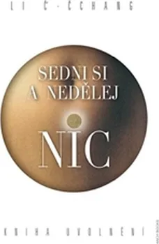 Sedni si a nedělej nic - Li Č’-Čchang (2016, pevná)