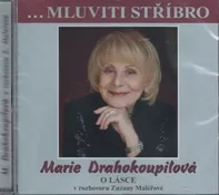 ...Mluviti stříbro: O lásce: V rozhovoru Zuzany Maléřové - Marie Drahokoupilová (2019) [CDmp3]