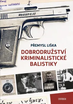 Dobrodružství kriminalistické balistiky - Přemysl Liška (2021, pevná)