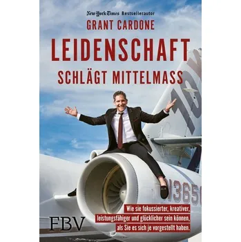 Populárně naučná literatura pro dospělé Leidenschaft schlägt Mittelmaß - Cardone Grant