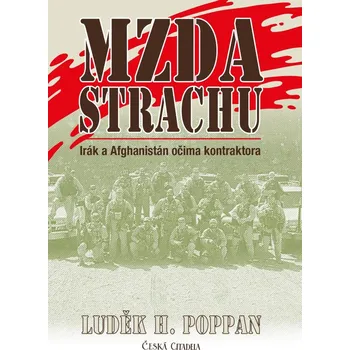 Mzda strachu: Irák a Afghanistán očima kontraktora - Luděk H. Poppan (2021, pevná)