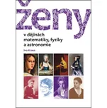 Ženy v dějinách matematiky, fyziky a astronomie - Ivo Kraus (2017, vázaná)