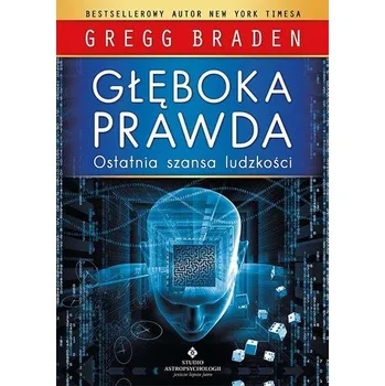 Osobní rozvoj Głęboka prawda. Ostatnia szansa ludzkości wyd. 2021 - Gregg Braden