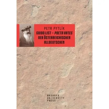 Guido List: Poeta Vates der Österreichischen Alldeutschen - Petr Pytlík [DE] (2019, brožovaná)