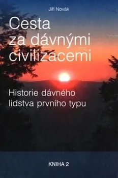 Cesta za dávnými civilizacemi: Hledání dávného lidstav prvního typu: Kniha 2 - Jiří Novák (2018, pevná)