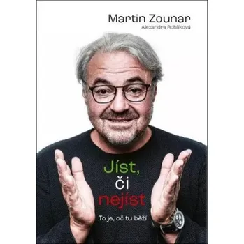 Jíst, či nejíst?: To je, oč tu běží - Martin Zounar, Alexandra Rohlíková (2022, brožovaná)