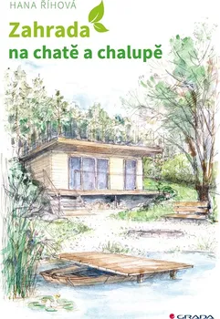 Zahrada na chatě a chalupě - Hana Říhová (2022, brožovaná)