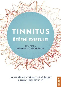 Kniha Tinnitus řešení existuje!: Jak úspěšně vytěsnit ušní šelest a znovu nalézt klid - Markus Schwabbaur (2022) [E-kniha]