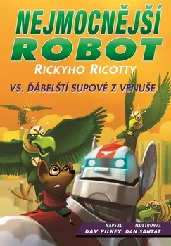 Nejmocnější robot Rickyho Ricotty vs. ďábelští supové z Venuše  - Dav Pilkey (2017, pevná)