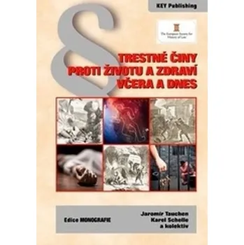 Trestné činy proti životu a zdraví včera a dnes - Tauchen, Jaromír; Schelle, Karel