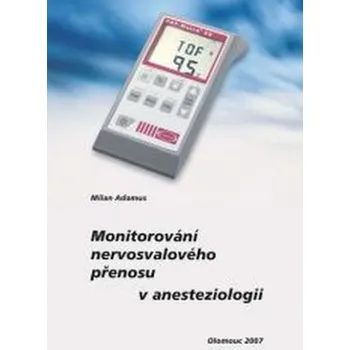 Monitorování nervosvalového přenosu v anesteziologii - Milan Adamus