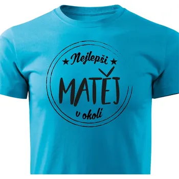 Pánská móda Pánské tričko Nejlepší Matěj v okolí Barva: Tyrkysová, Velikost: XXXL