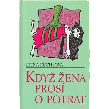 Když žena prosí o potrat - Irena Fuchsová, Jiří Vančura